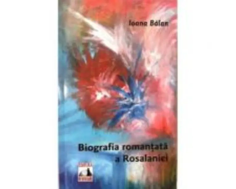 Biografia romantata a Rosalaniei - Ioana Balan
