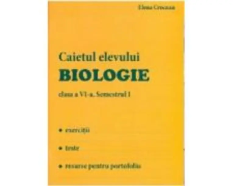 Biologie, Caietul elevului, clasa a 6-a, Semestrul 1 - Elena Crocnan