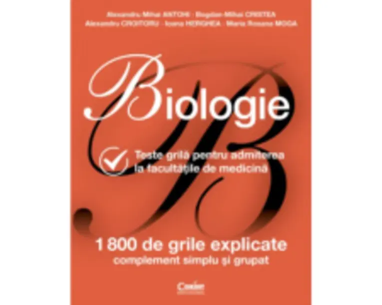Biologie pentru admiterea la facultatile de medicina. 1800 de teste grile explicate - Alexandru Mihai Antohi