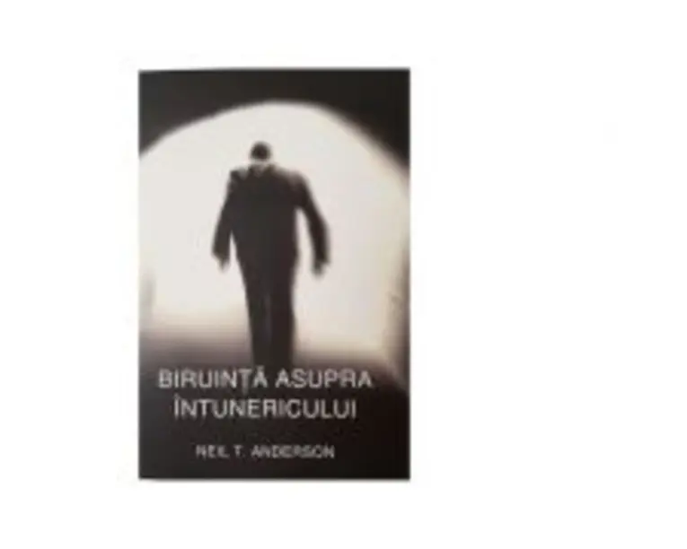Biruinta asupra intunericului - Neil Anderson