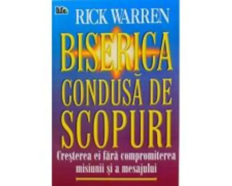Biserica condusa de scopuri - Rick Warren