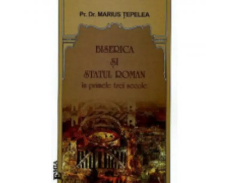 Biserica si statul roman in primele trei secole - Marius Tepelea