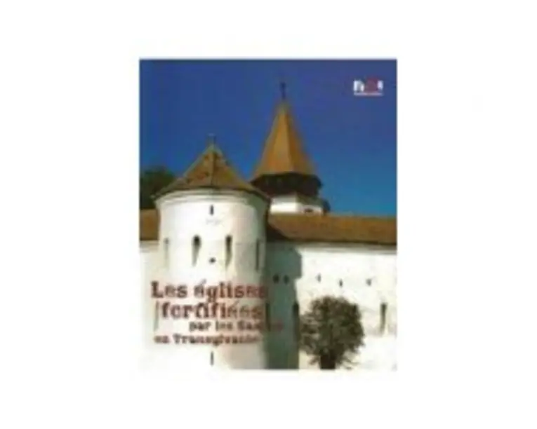 Biserici fortificate ale sasilor din Transilvania (Franceza) - Ioan Marian Tiplic