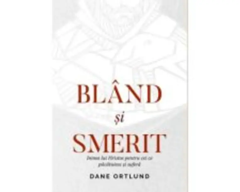 Bland si smerit. Inima lui Cristos pentru cei ce pacatuiesc si sufera - Dane Ortlund