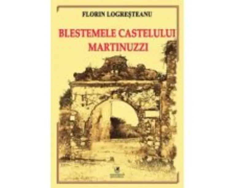 Blestemele castelului Martinuzzi - Florin Logresteanu