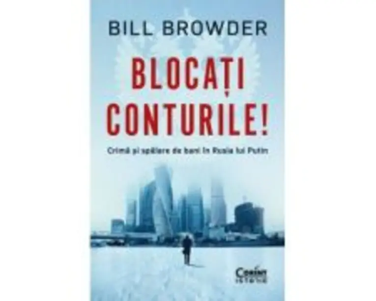 Blocati conturile! Crima si spalare de bani in Rusia lui Putin - Bill Browder