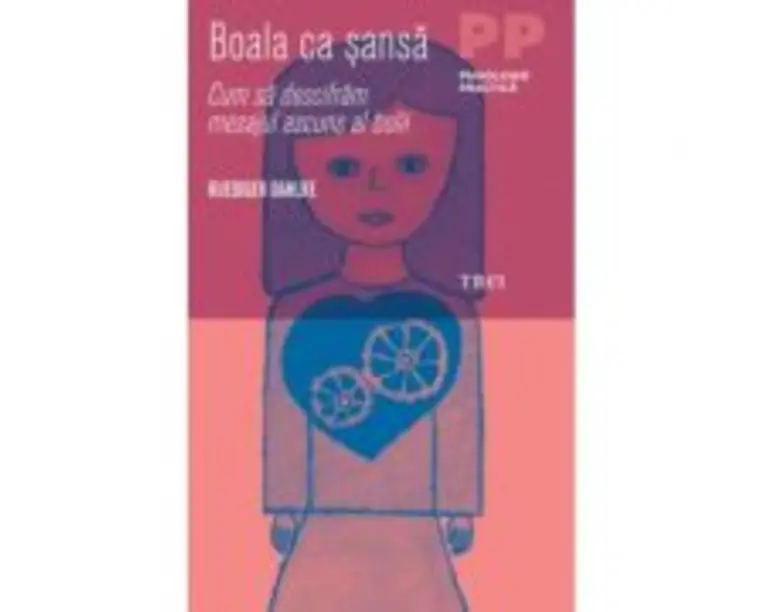 Boala ca sansa. Cum sa descifram mesajul ascuns al bolii - Ruediger Dahlke