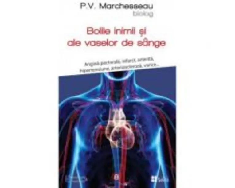 Bolile de inima si ale vaselor de sange - P. V. Marchesseau