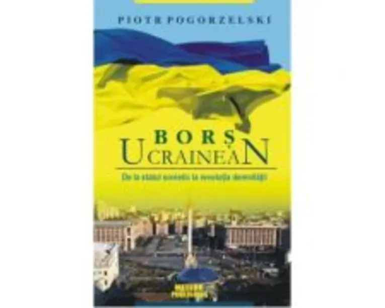 Bors ucrainean. De la statul sovietic la revolutia demnitatii - Piotr Pogorzelski