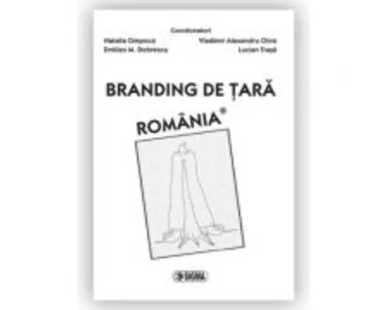 Branding de tara. Romania - N. Cimpoca, E. M. Dobrescu, V. A. Chira, L. Trasa