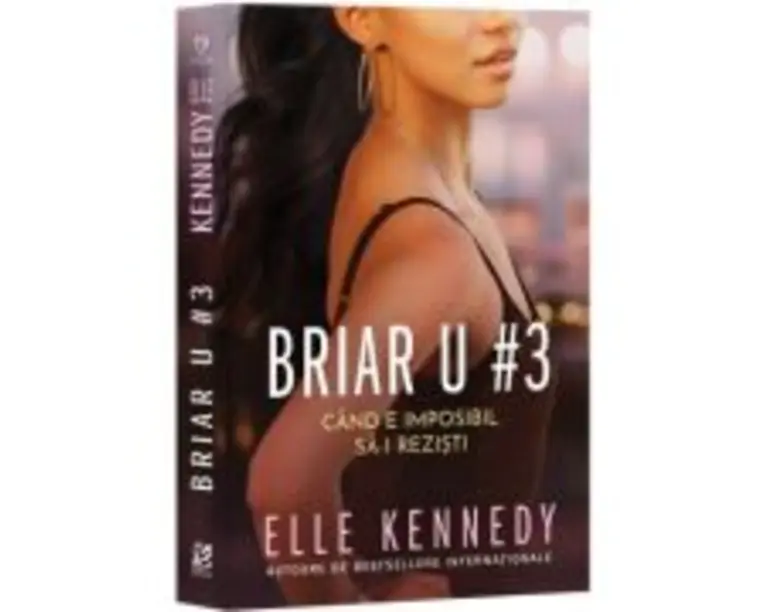 Briar U 3. Cand e imposibil sa-i rezisti - Elle Kennedy