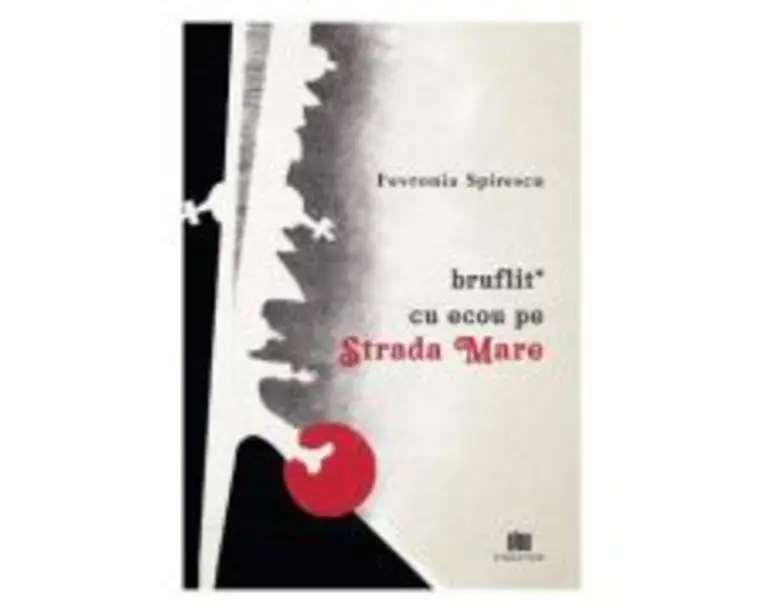 Bruflit* cu ecou pe Strada Mare - Fevronia Spirescu