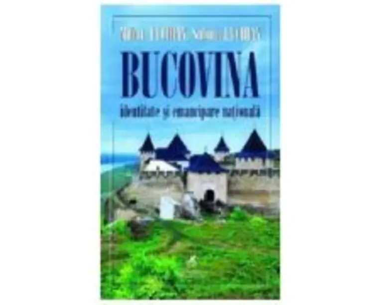 Bucovina. Identitate si emancipare nationala - Mihai Luchian, Sabina Luchian