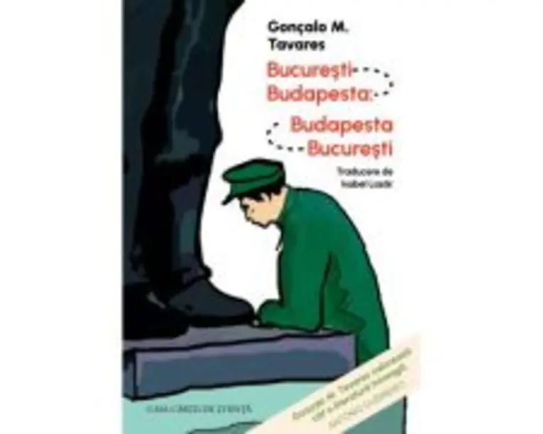 Bucuresti - Budapesta: Budapesta - Bucuresti - Goncalo M. Tavares