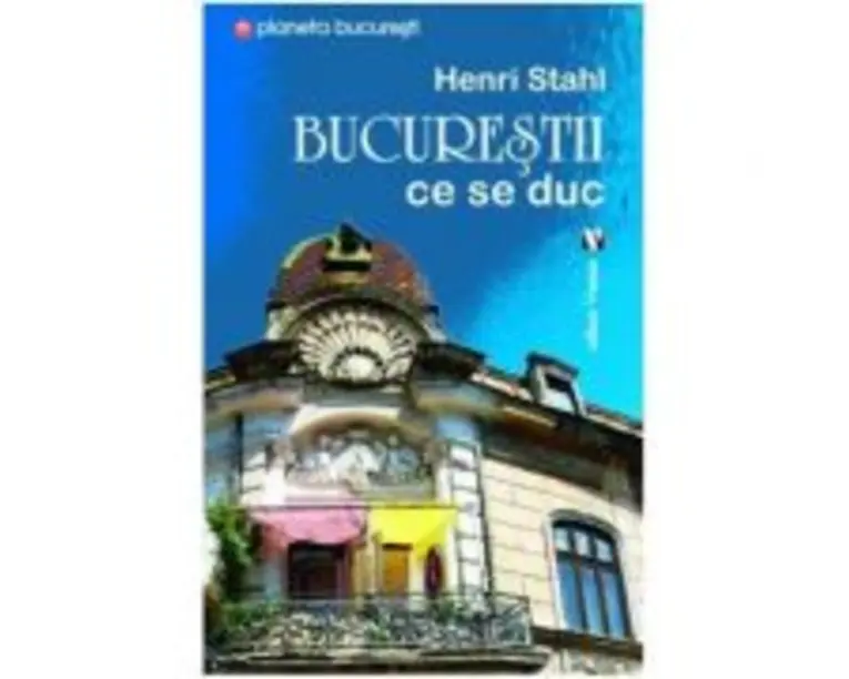 Bucurestii ce se duc - Henri Stahl