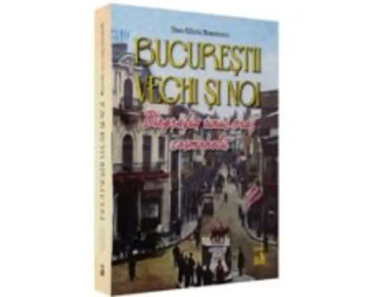 Bucurestii vechi si noi. Biografia unui oras cosmopolit - Dan-Silviu Boerescu