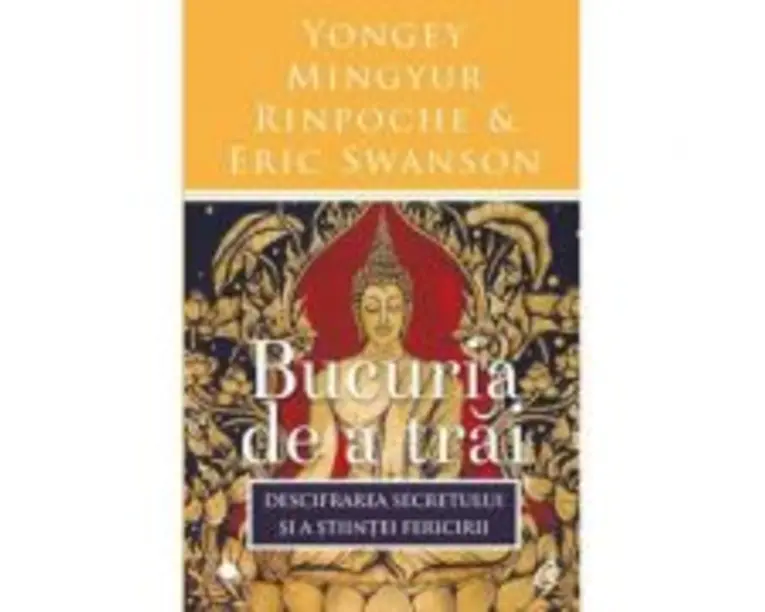 Bucuria de a trai. Editia a III-a - Yongey Mingyur Rinpoche, Eric Swanson