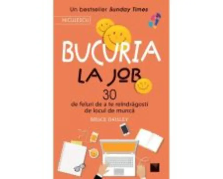 Bucuria la job. 30 de feluri de a te reindragosti de locul de munca - Bruce Daisley