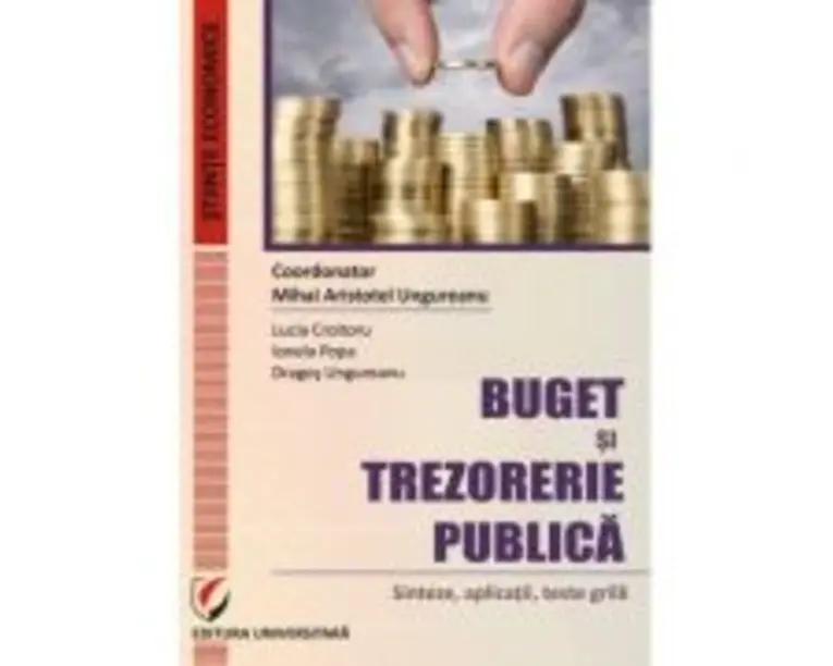 Buget si trezorerie publica: sinteze, aplicatii, teste grila - Mihai Aristotel Ungureanu
