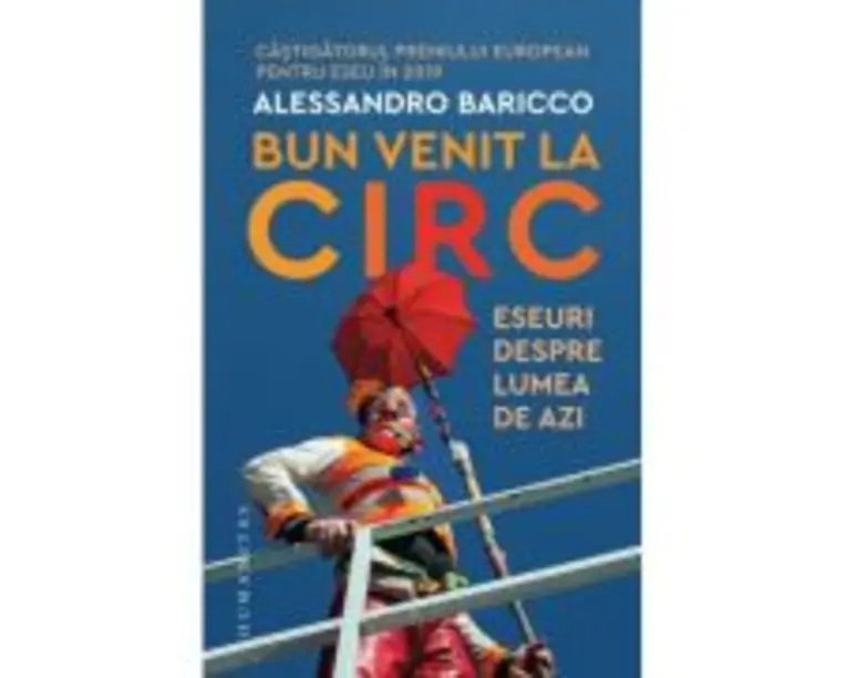 Bun venit la circ. Eseuri despre lumea de azi - Alessandro Baricco