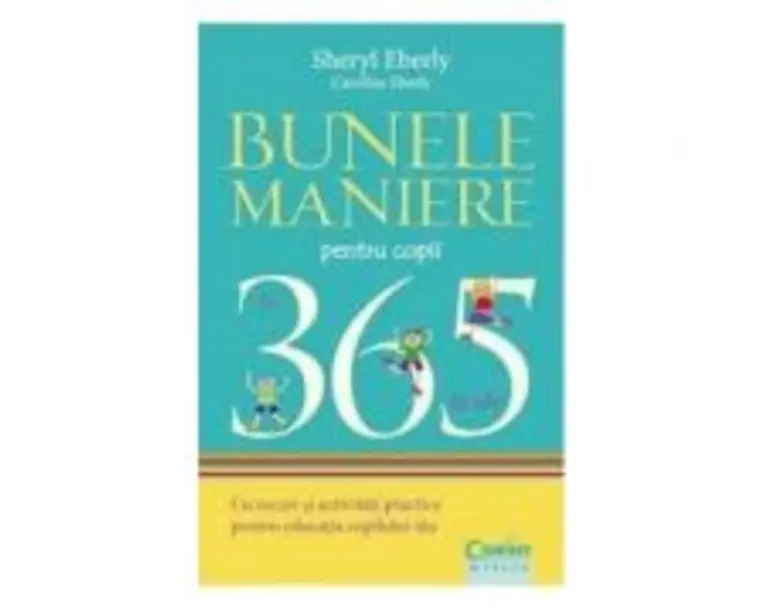 Bunele maniere pentru copii in 365 de zile - Sheryl Eberly, Caroline Eberly