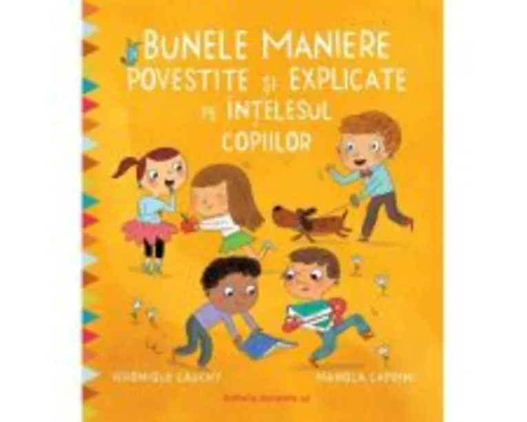 Bunele maniere povestite si explicate pe intelesul copiilor - Veronique Cauchy, Manola Caprini