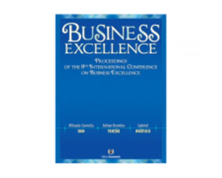 Business Excellence. Proceedings of the 9th International Conference on Business Excellence - Mihaela-Cornelia Dan, Adrian Dumitru Tantau, Gabriel Bra