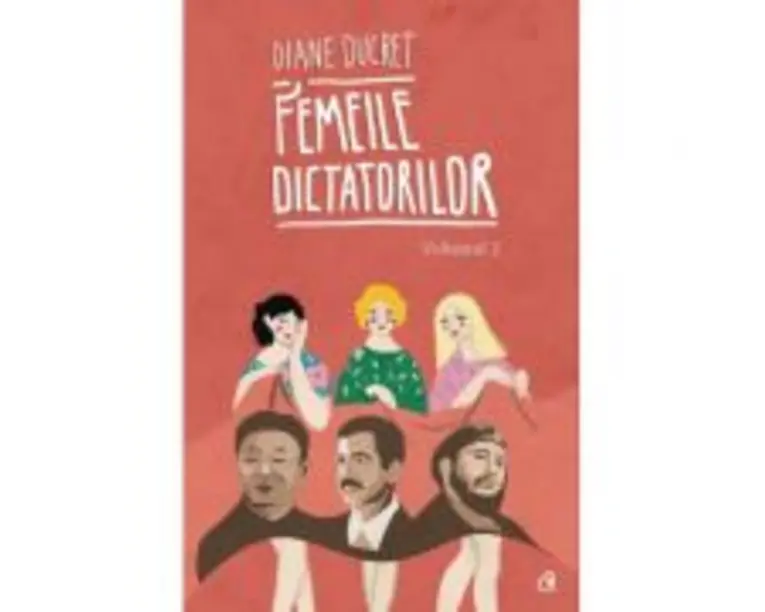 Femeile dictatorilor. Vol. 2 - Diane Ducret