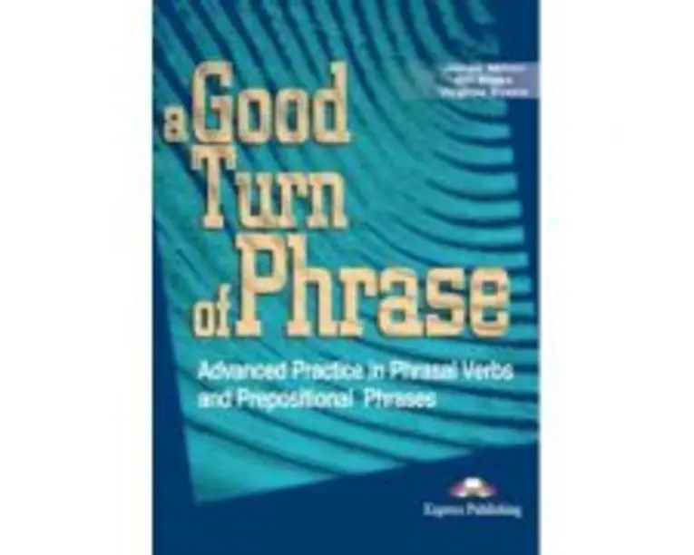 Curs de limba engleza A good turn of phrase Phrasal Verbs and Prepositions - James Milton