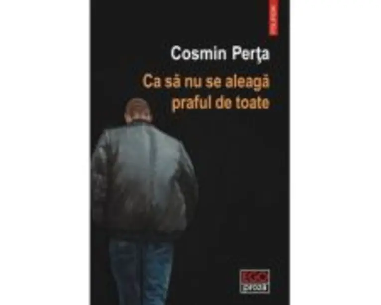 Ca sa nu se aleaga praful de toate - Cosmin Perta