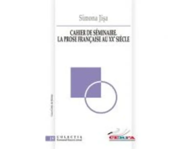 Cahier de seminaire. La prose francaise au XXe siecle - Simona Jisa