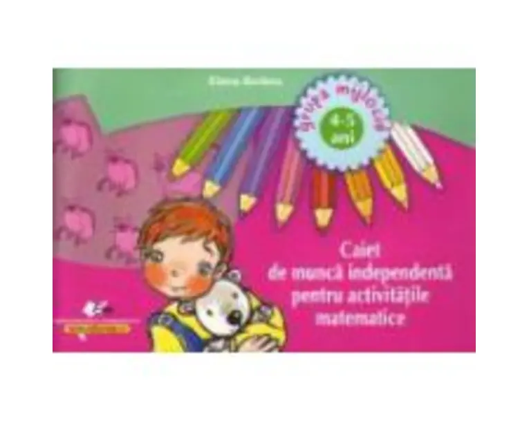 Caiet de munca independenta pentru activitatile matematice 4-5 ani