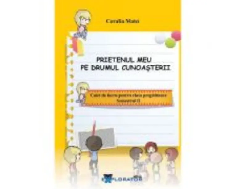 Caiet de lucru pentru clasa pregatitoare. Prietenul meu pe drumul cunoasterii, semestrul 2 - Coralia Matei