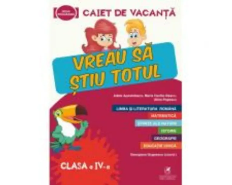 Caiet de vacanta. Vreau sa stiu totul, clasa a 4-a - Adela Apostolescu, Alina Popescu, Maria Cecilia Iliescu