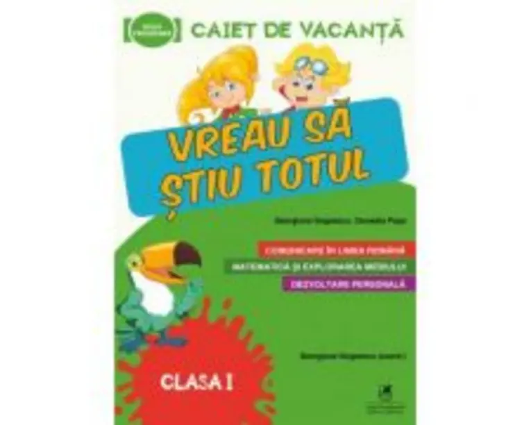 Caiet de vacanta. Vreau sa stiu totul, clasa 1 - Cerasela Popa, Georgiana Gogoescu