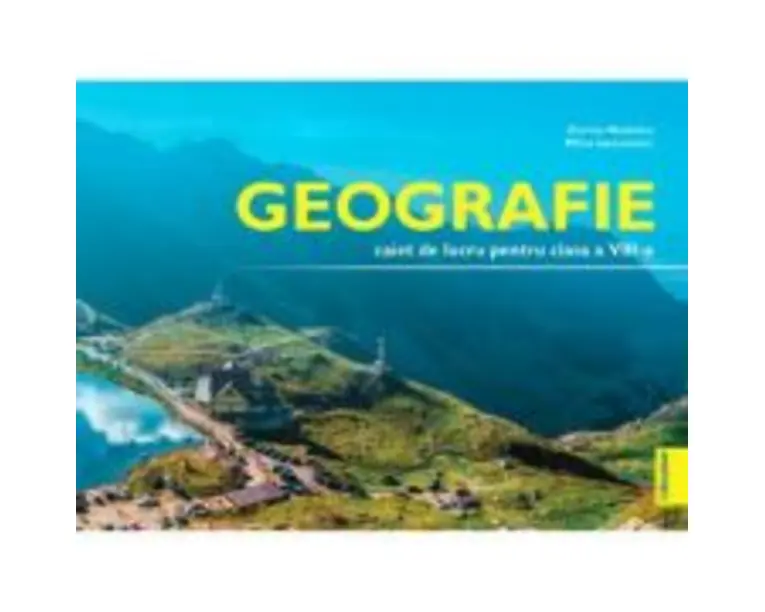 Geografie caiet de lucru pentru clasa a 8-a - Dorina Nedelea