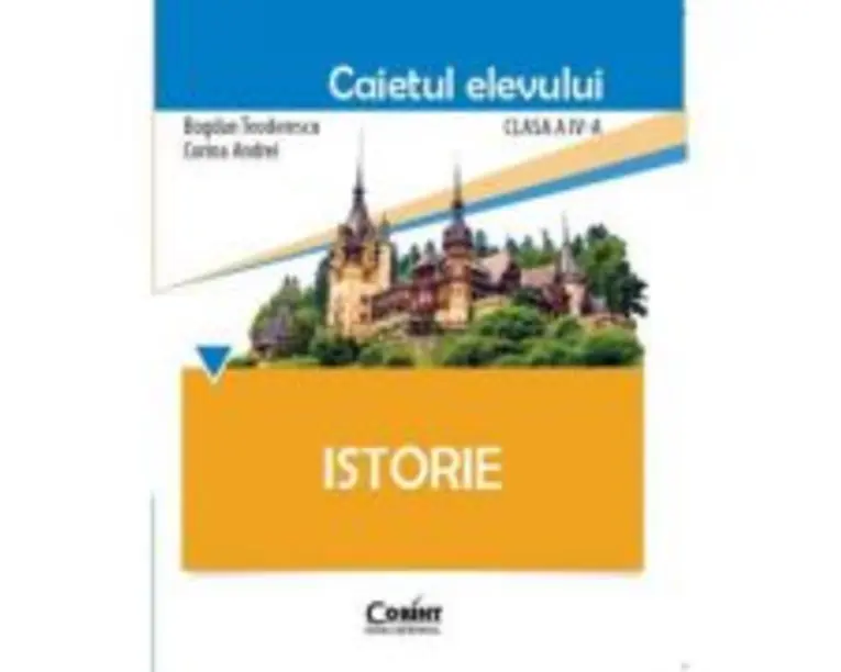 Istorie. Caietul elevului pentru clasa a 4-a - Bogdan Teodorescu