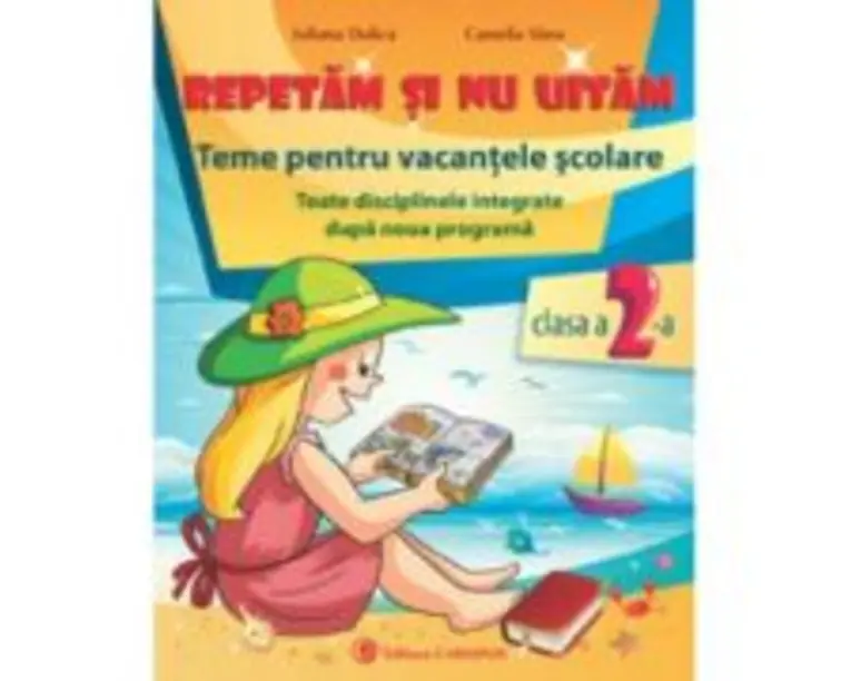 Repetam si nu uitam. Teme pentru vacantele scolare clasa a 2-a - Iuliana Dulica
