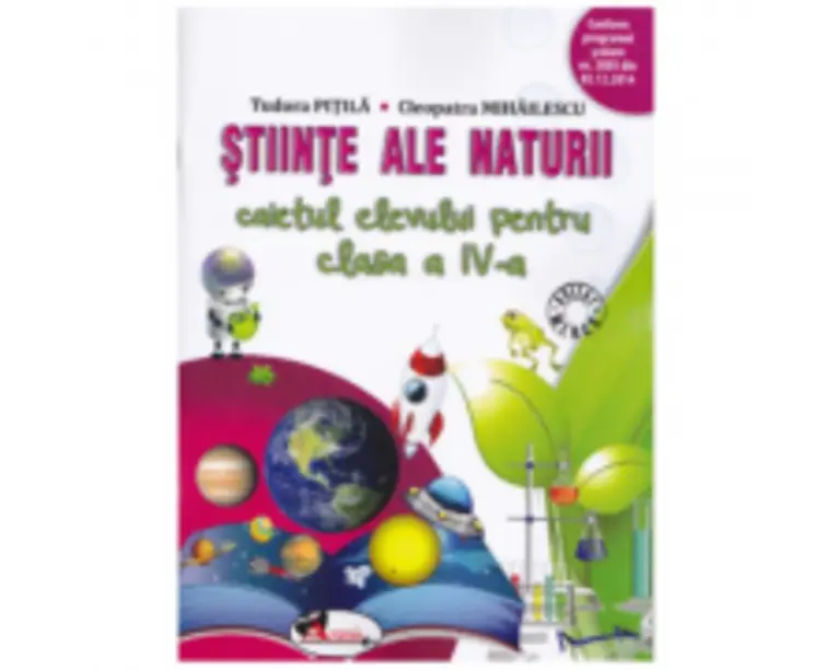 Stiinte ale naturii. Caietul elevului pentru clasa a 4-a - Cleopatra Mihailescu