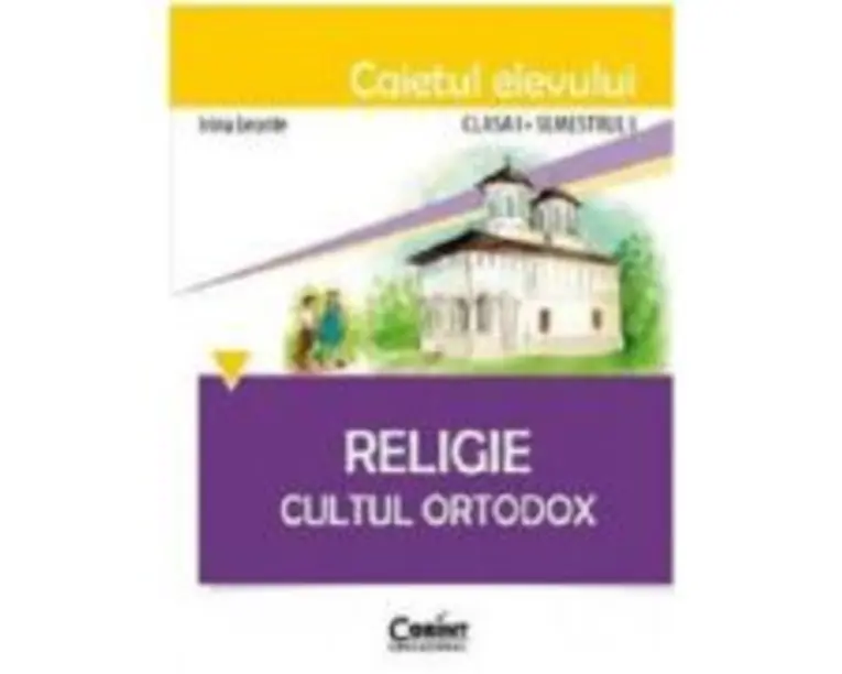 Caietul elevului pentru religie. Cultul ortodox. Clasa 1 Semestrul 1 - Irina Leonte