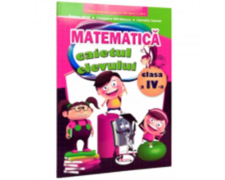 Matematica. Caietul elevului pentru clasa a 4-a - Cleopatra Mihailescu