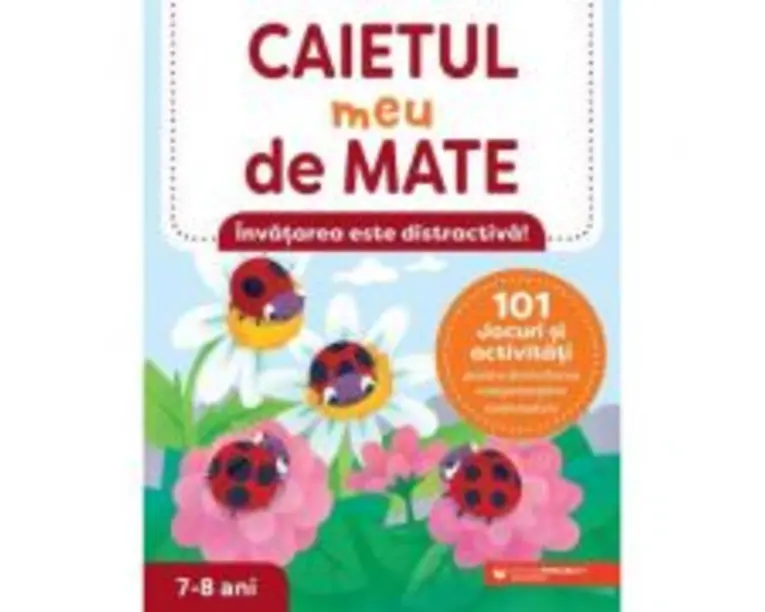 Caietul meu de mate (7-8 ani). 101 jocuri si activitati pentru dezvoltarea competentelor matematice - Lena Attre