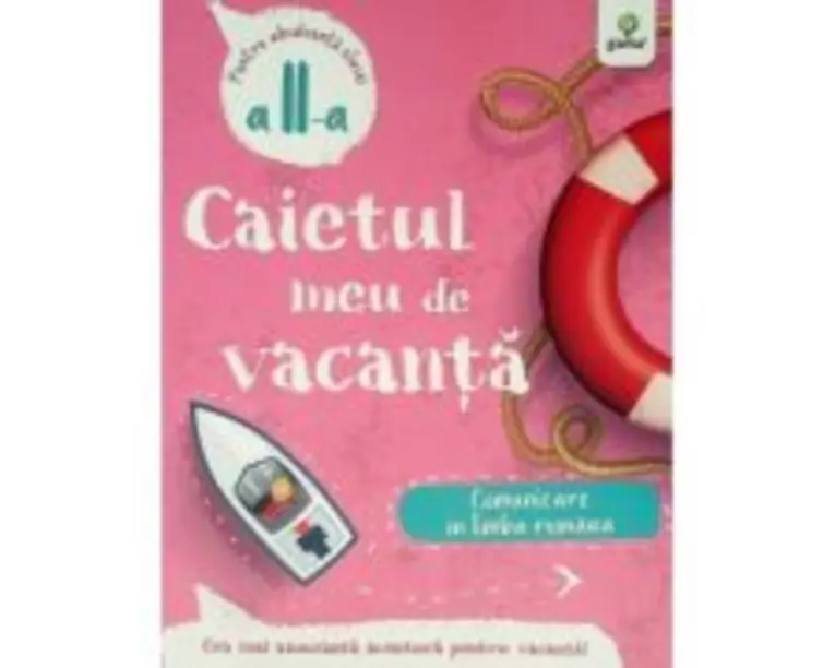 Caietul meu de vacanta. Comunicare in limba romana clasa a 2-a
