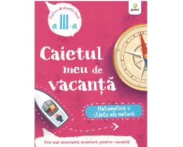 Caietul meu de vacanta. Matematica si stiinte ale naturii clasa a 3-a