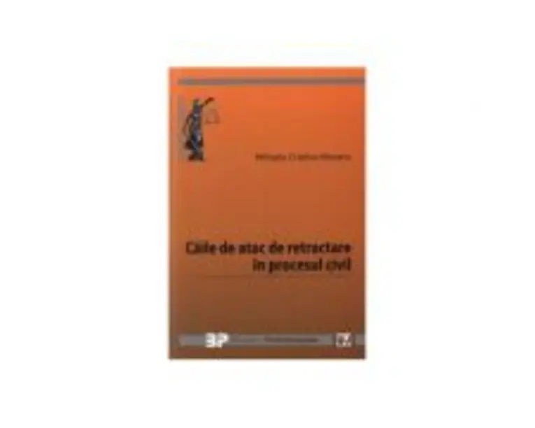 Caile de atac de retractare in procesul civil - Mihaela Cristina Mocanu