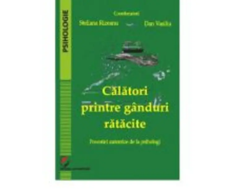 Calatori printre ganduri ratacite. Povestiri autentice de la psihologi - Steliana Rizeanu, Dan Vasiliu