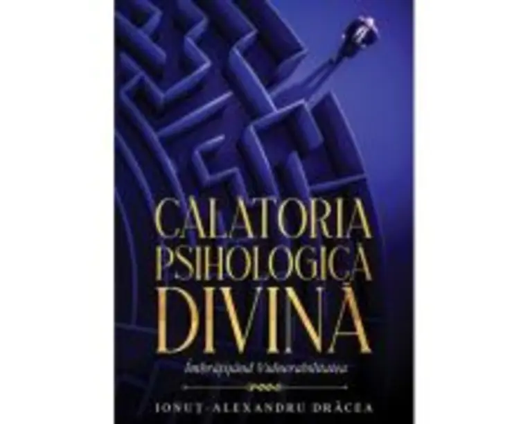 Calatoria Psihologica Divina. Imbratisand vulnerabilitatea - Ionut-Alexandru Dracea