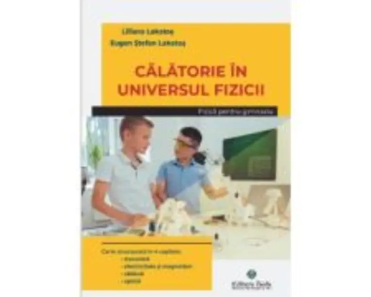 Calatorie in universul fizicii. Gimnaziu - Eugen Stefan Lakatos
