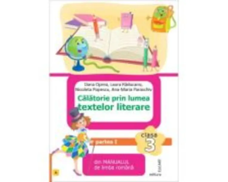 Calatorie prin lumea textelor literare. Partea 1 (A) din manualul de limba romana pentru clasa a 3-a - Dana Oprea
