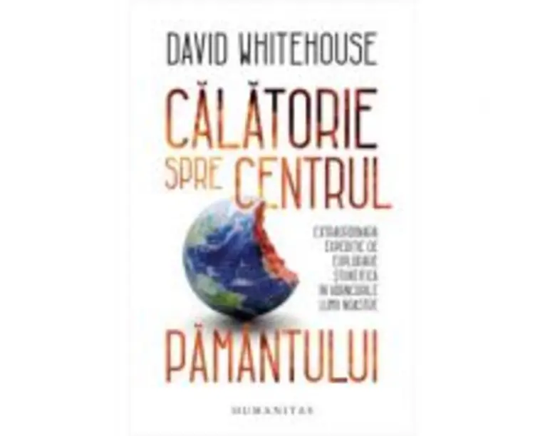 Calatorie spre centrul Pamantului - David Whitehouse